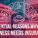 5 Essential Reasons Why Your Business Needs Insurance